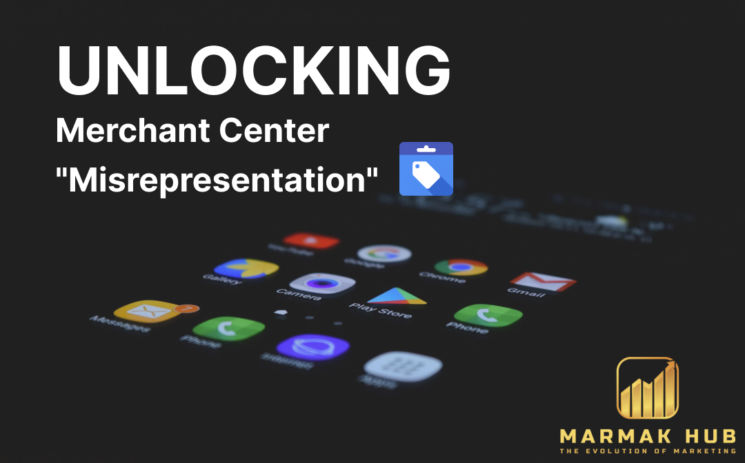 Google Merchant Center Misrepresentation Errors How MARMAK HUB Digital Marketing Agency Can Help