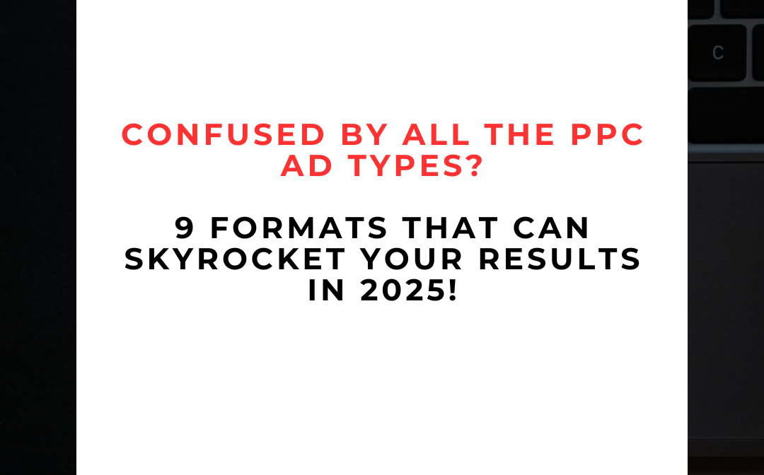 9 Powerful PPC Ad Types Every Marketer Should Know in 2025 9 Powerful PPC Ad Types Every Marketer Should Know in 2025