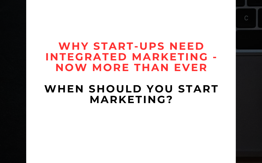 why-integrated-marketing-matters-for-startups Why Integrated Marketing Is Crucial for Start-Ups and When to Launch Your Marketing Campaign?