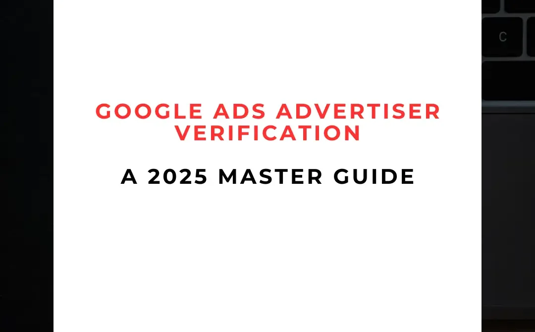 Google Ads Advertiser Verification A 2025 Master Guide Google Ads Advertiser Verification A 2025 Master Guide
