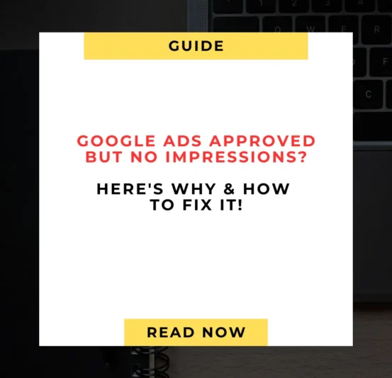 Google Ads Approved But No Impressions How to Fix It (2025 Guide)