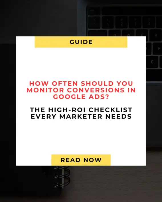 🧠 How Often Should You Monitor Conversions in Google Ads? Here’s the High-ROI Checklist Every Marketer Needs