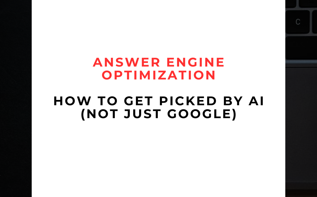 🤖 Answer Engine Optimization: How to Get Picked by AI (Not Just Google)