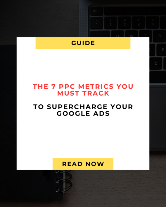 The 7 PPC Metrics You Must Track to Supercharge Your Google Ads 💥
