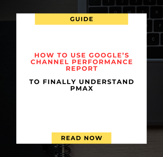 How to Use Google’s Channel Performance Report to Finally Understand PMax